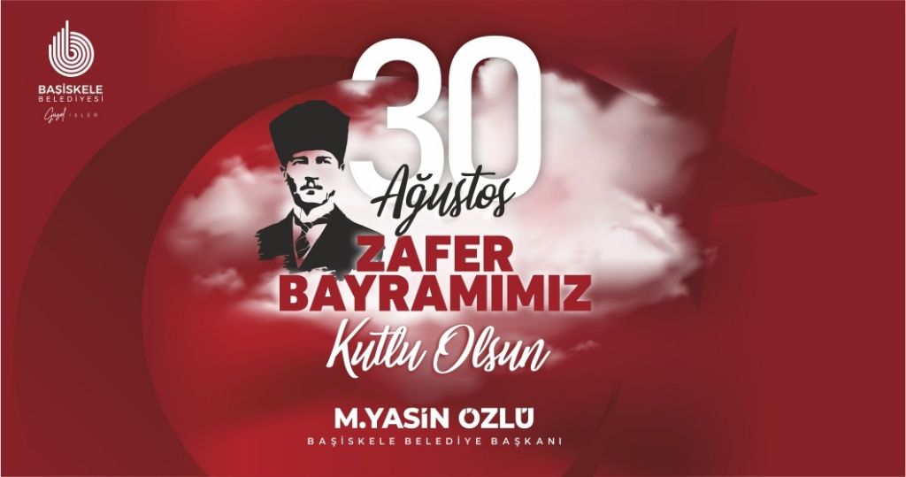 Başkanımız M. Yasin Özlü’den 30 Ağustos Zafer Bayramı Mesajı